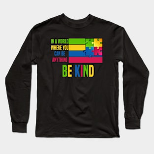 In A World Where You Can Be Anything Be Kind Long Sleeve T-Shirt